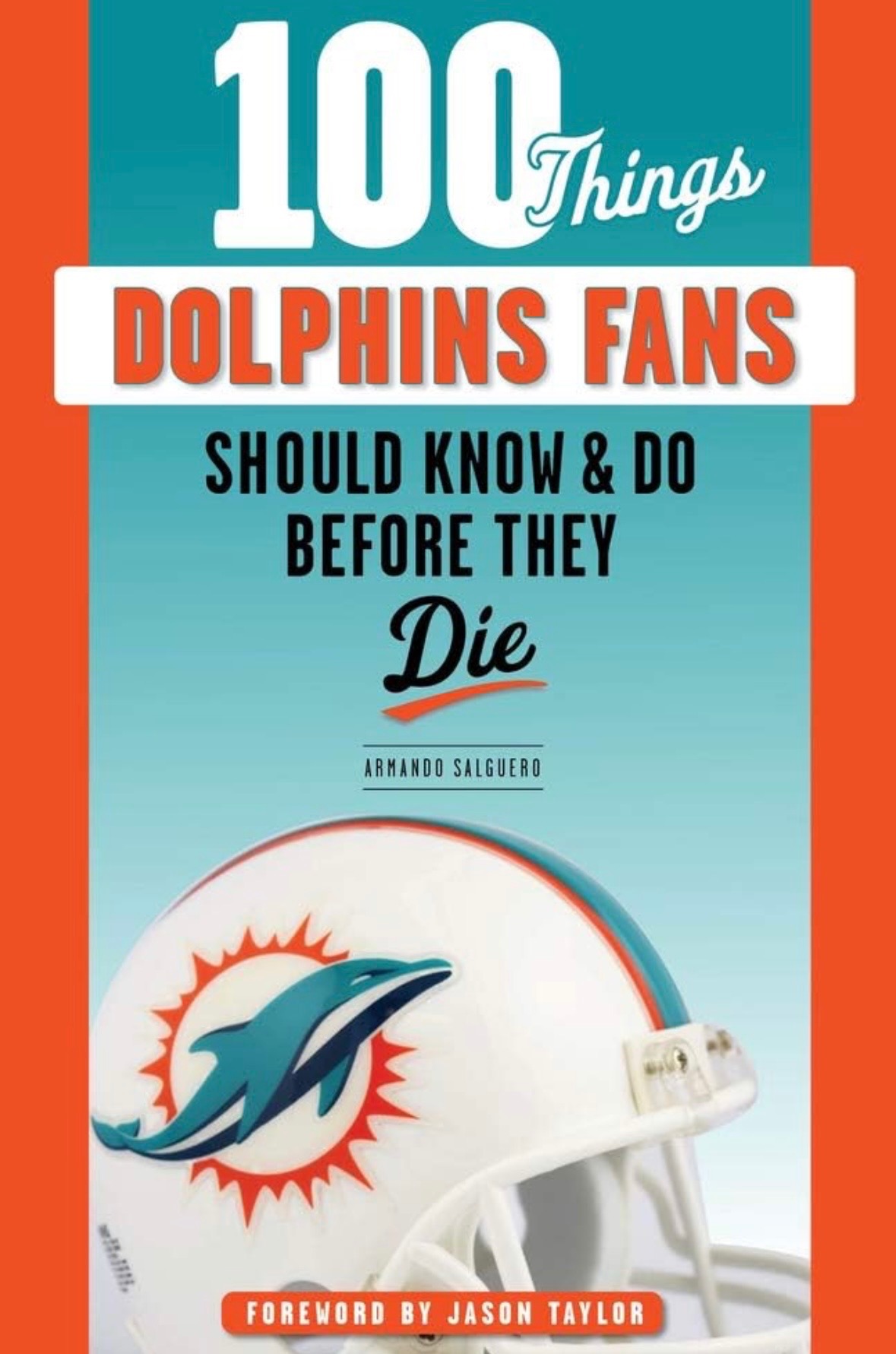 100 things Dolphins fans should know & Do before the die